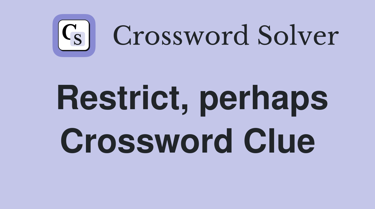 Restrict, perhaps Crossword Clue