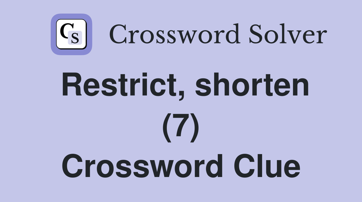 Restrict, shorten (7) Crossword Clue