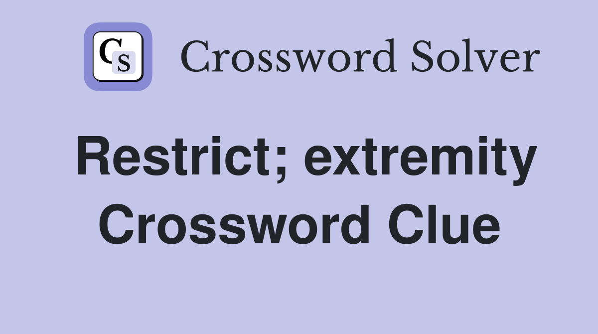Restrict; extremity Crossword Clue