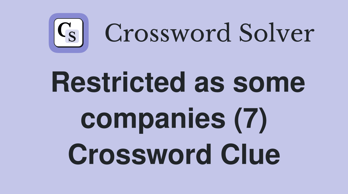 Restricted as some companies (7) Crossword Clue