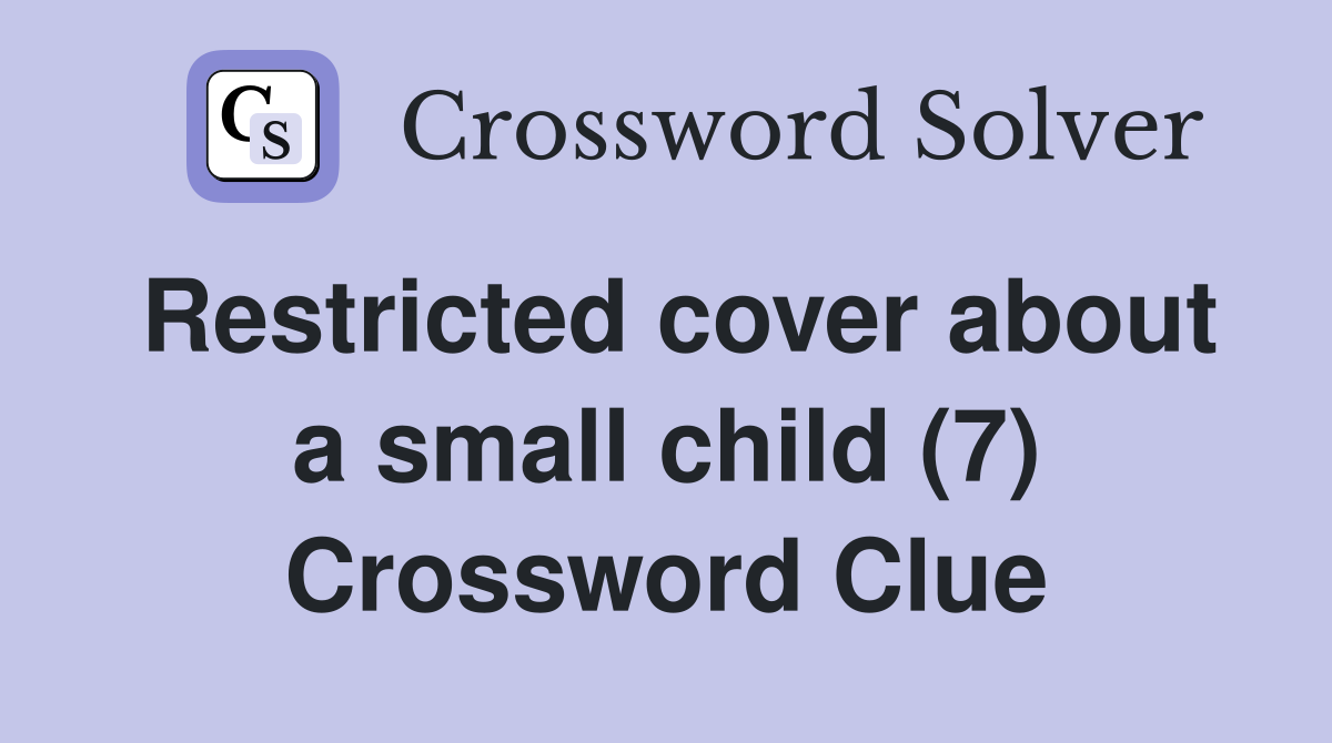 Restricted cover about a small child (7) Crossword Clue