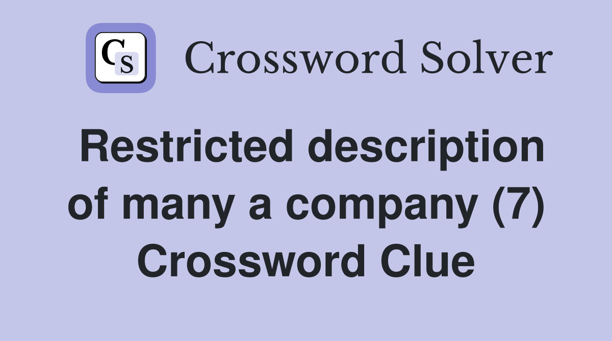Restricted description of many a company (7) Crossword Clue