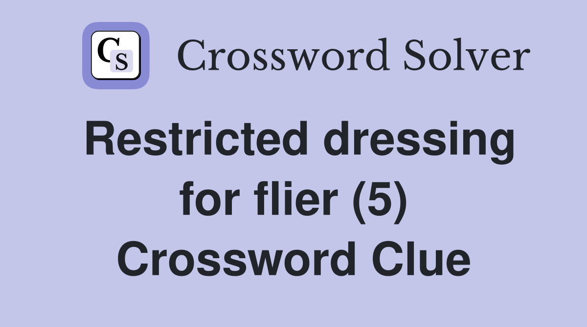 Restricted dressing for flier (5) Crossword Clue