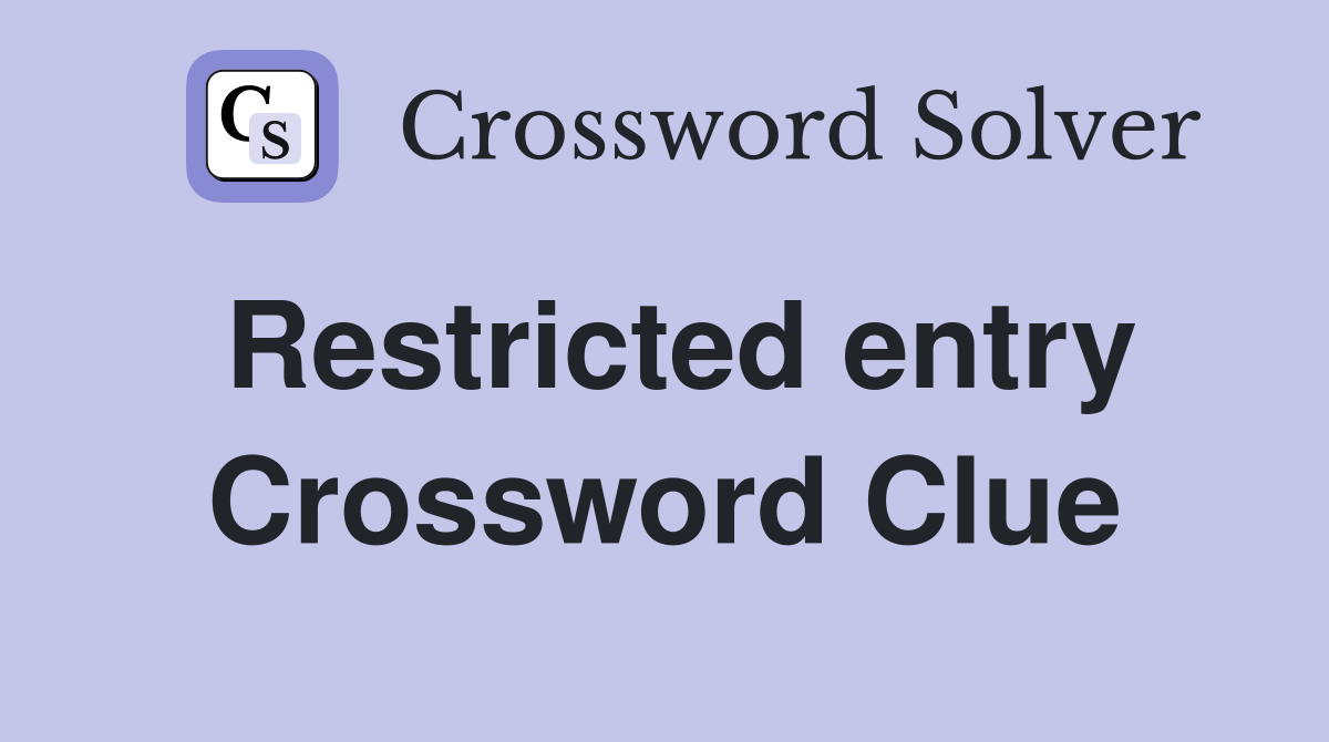 Restricted entry Crossword Clue