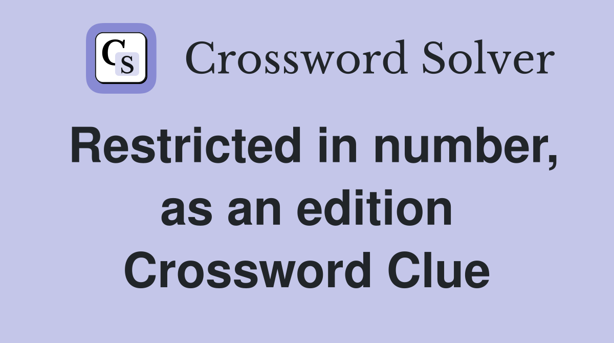 Restricted in number, as an edition Crossword Clue