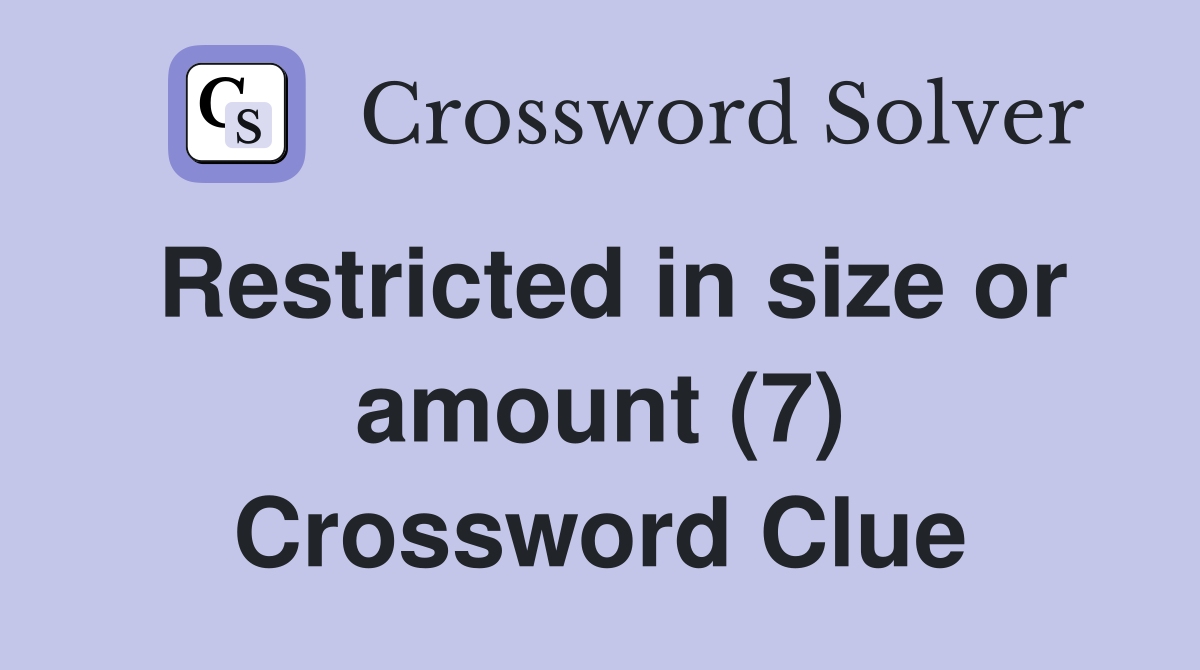 Restricted in size or amount (7) Crossword Clue
