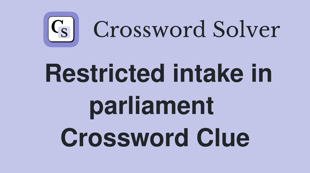 Restricted intake in parliament  Crossword Clue
