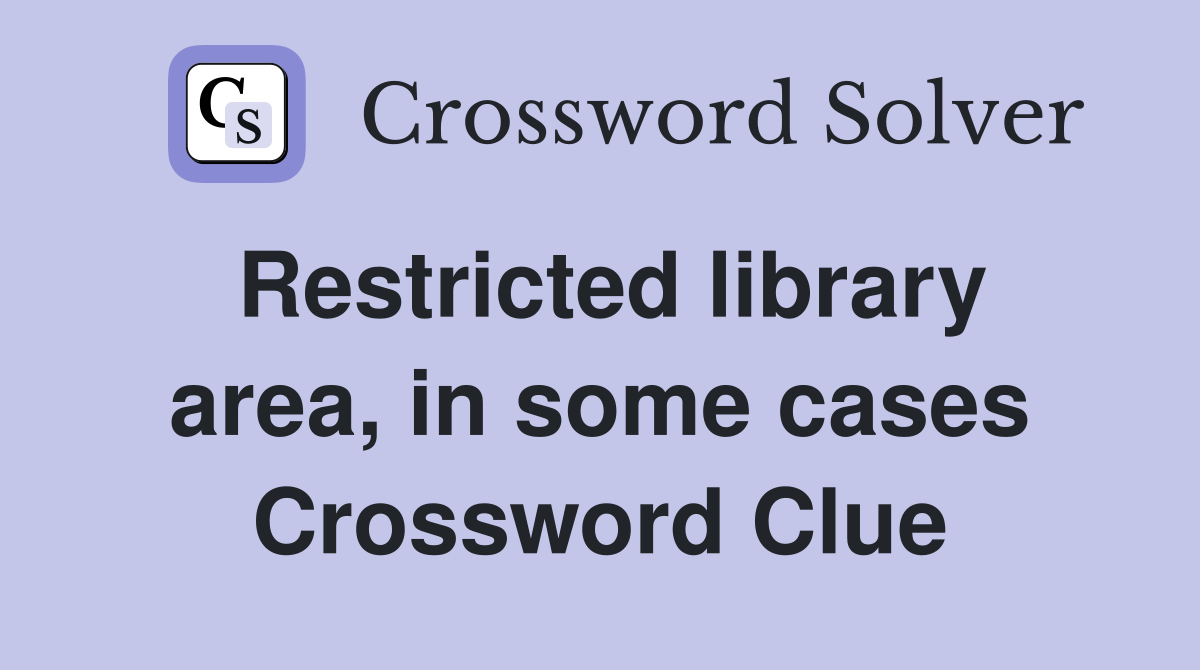 Restricted library area, in some cases Crossword Clue
