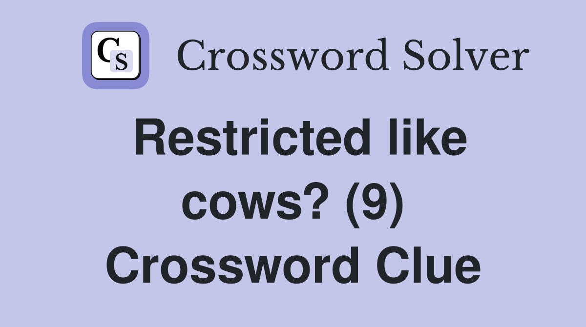 Restricted like cows? (9) Crossword Clue