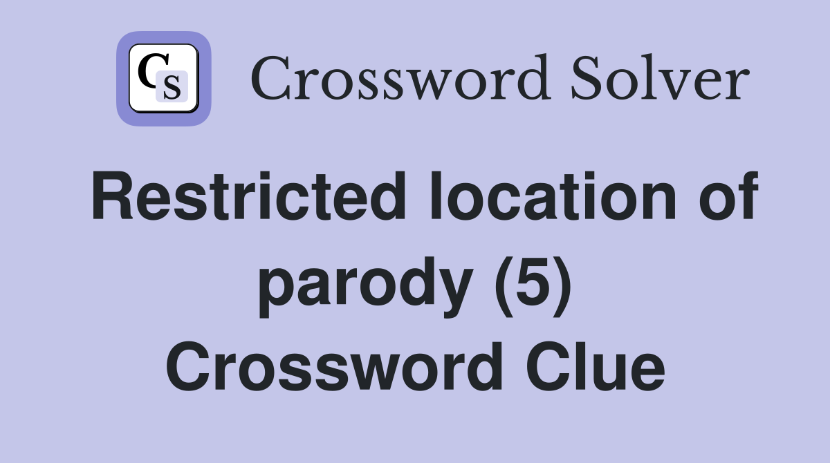 Restricted location of parody (5) Crossword Clue