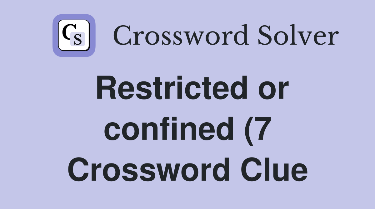 Restricted or confined (7) Crossword Clue Answers Crossword Solver Restricted or confined (7) Crossword Clue Answers Crossword Solver