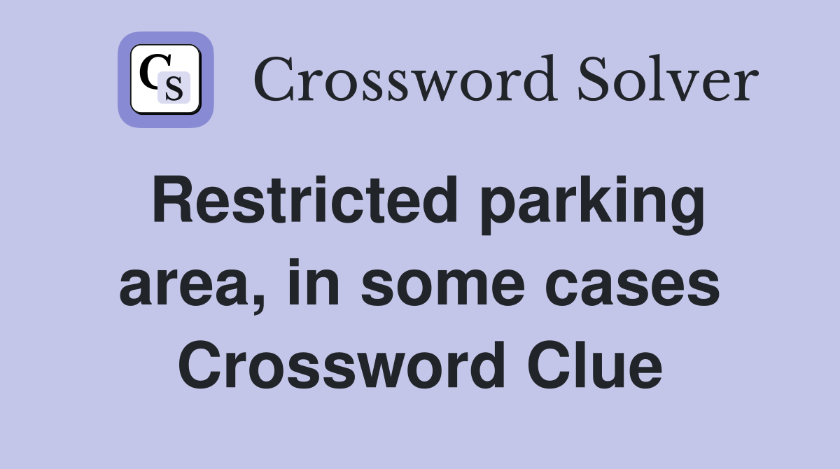 Restricted parking area, in some cases Crossword Clue