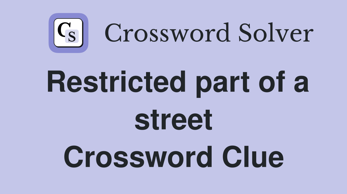 Restricted part of a street Crossword Clue