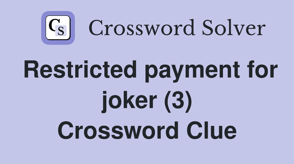 Restricted payment for joker (3) Crossword Clue