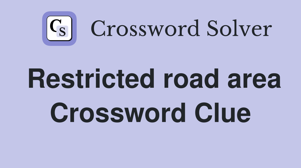Restricted road area Crossword Clue