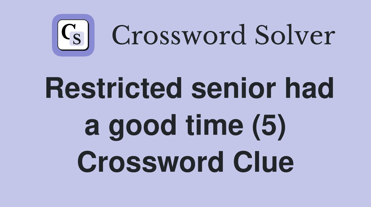 Restricted senior had a good time (5) Crossword Clue