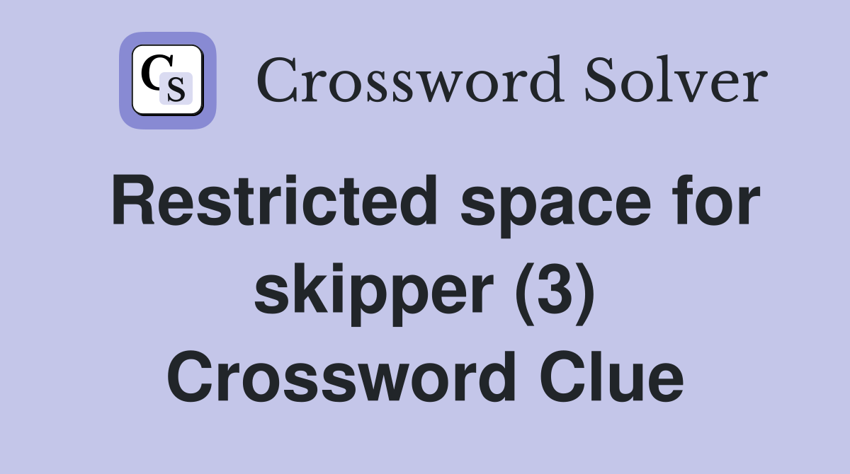 Restricted space for skipper (3) Crossword Clue