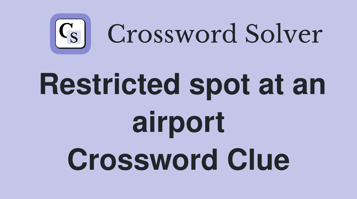 Restricted spot at an airport Crossword Clue