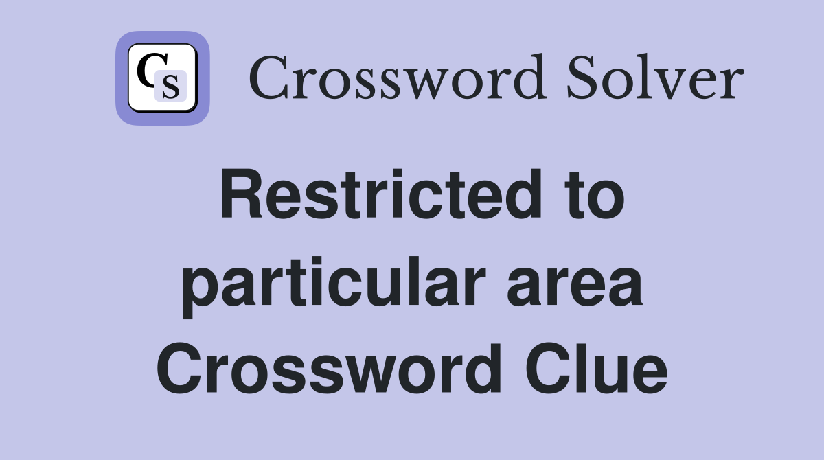 Restricted to particular area Crossword Clue