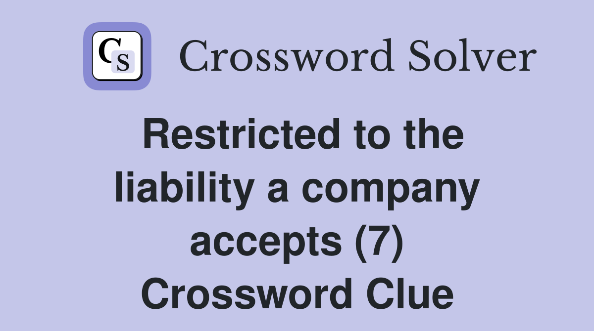 Restricted to the liability a company accepts (7) Crossword Clue