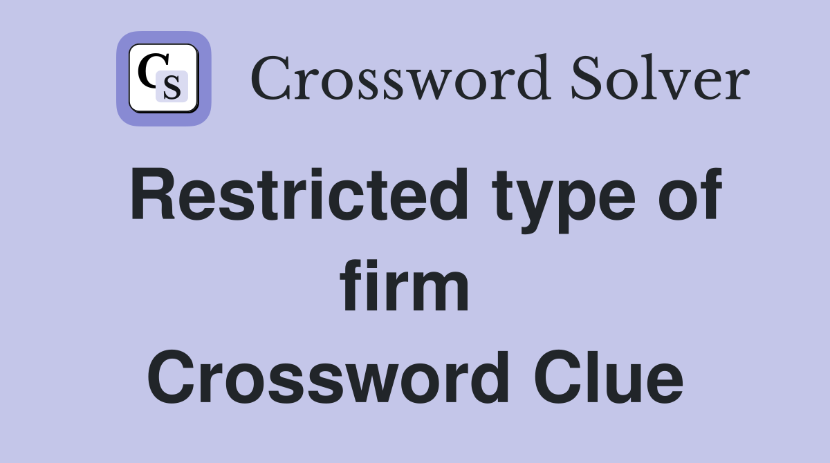 Restricted type of firm  Crossword Clue