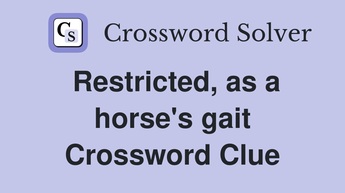 Restricted, as a horse's gait Crossword Clue