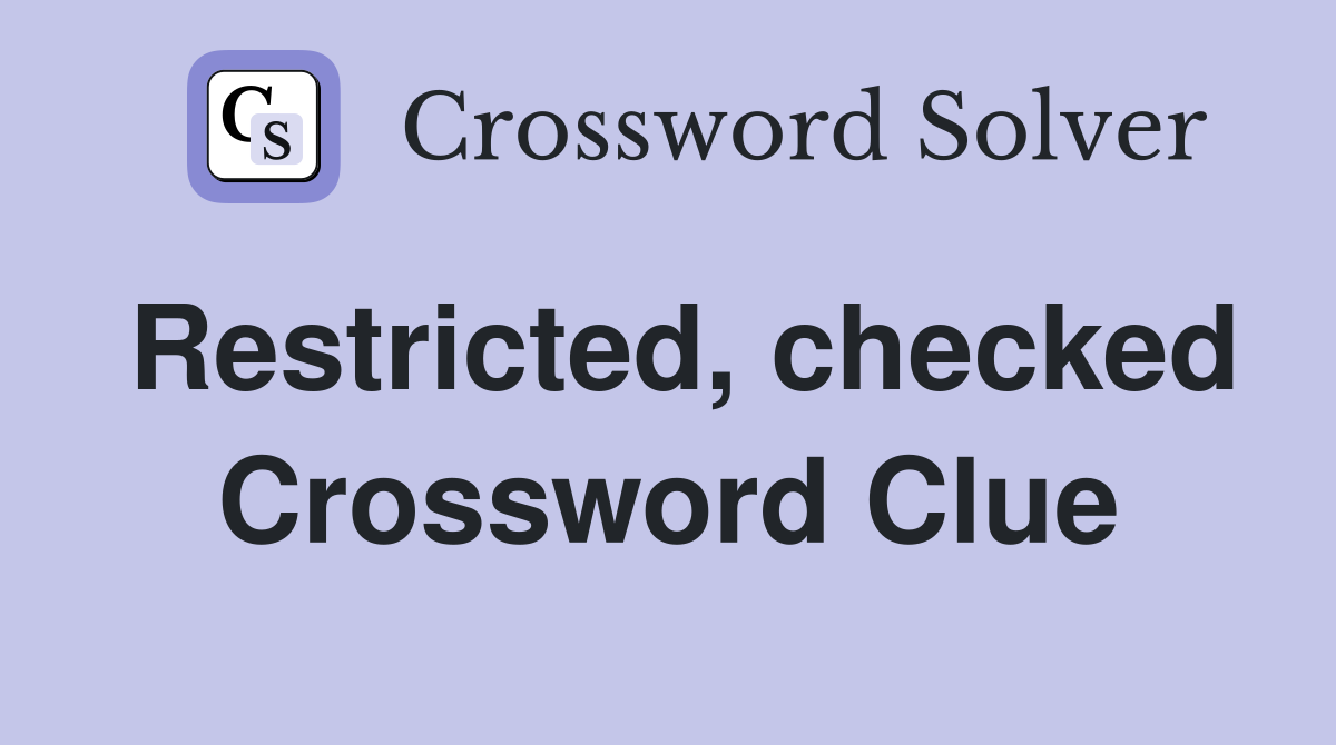 Restricted, checked Crossword Clue