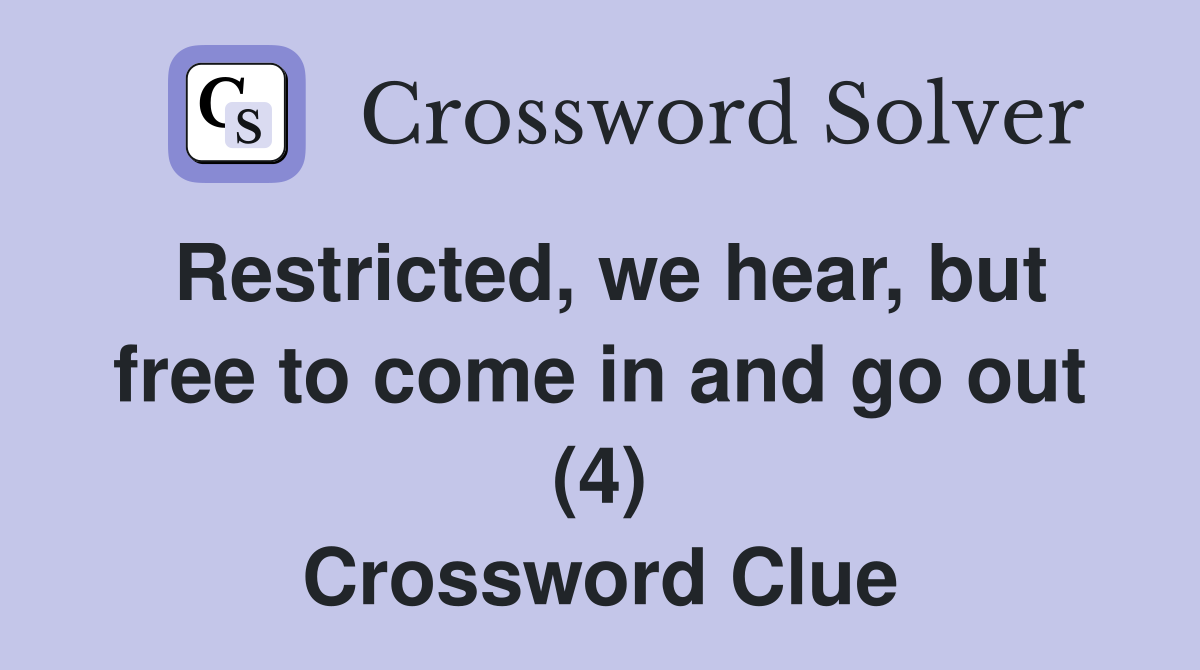 Restricted, we hear, but free to come in and go out (4) Crossword Clue