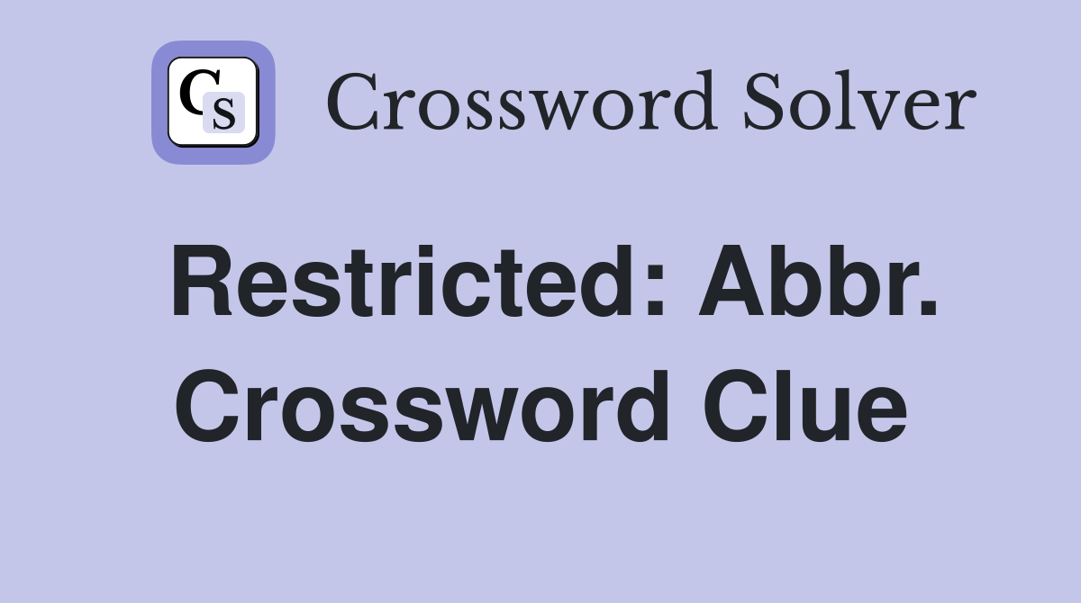 Restricted: Abbr. Crossword Clue