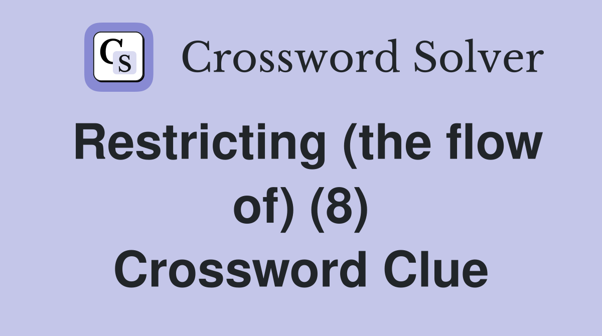 Restricting (the flow of) (8) Crossword Clue