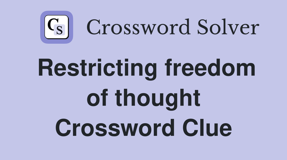 Restricting freedom of thought Crossword Clue