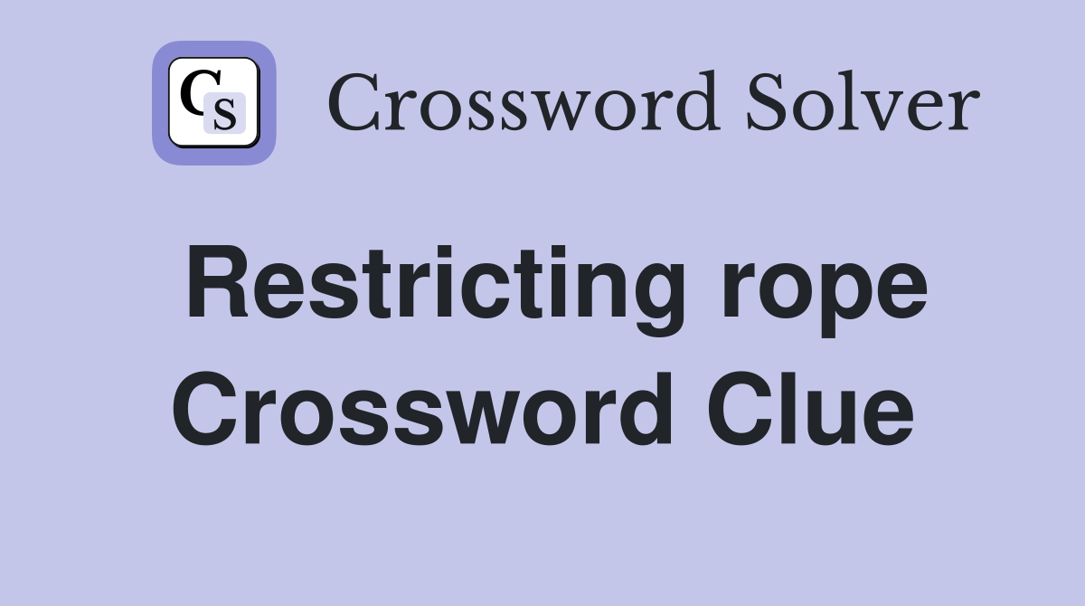 Restricting rope Crossword Clue
