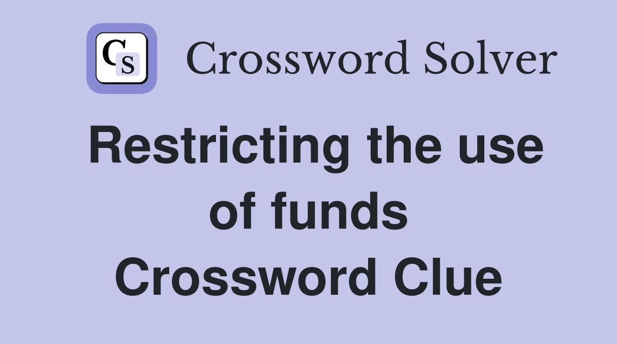 Restricting the use of funds Crossword Clue