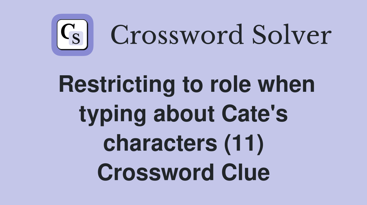Restricting to role when typing about Cate's characters (11) Crossword Clue