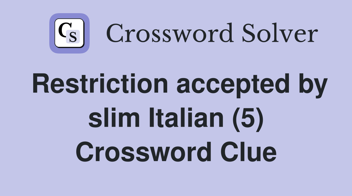 Restriction accepted by slim Italian (5) Crossword Clue