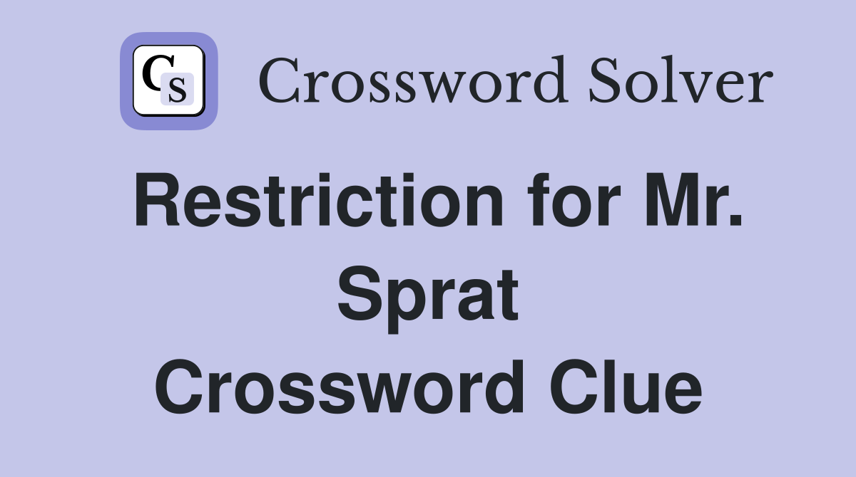 Restriction for Mr. Sprat Crossword Clue