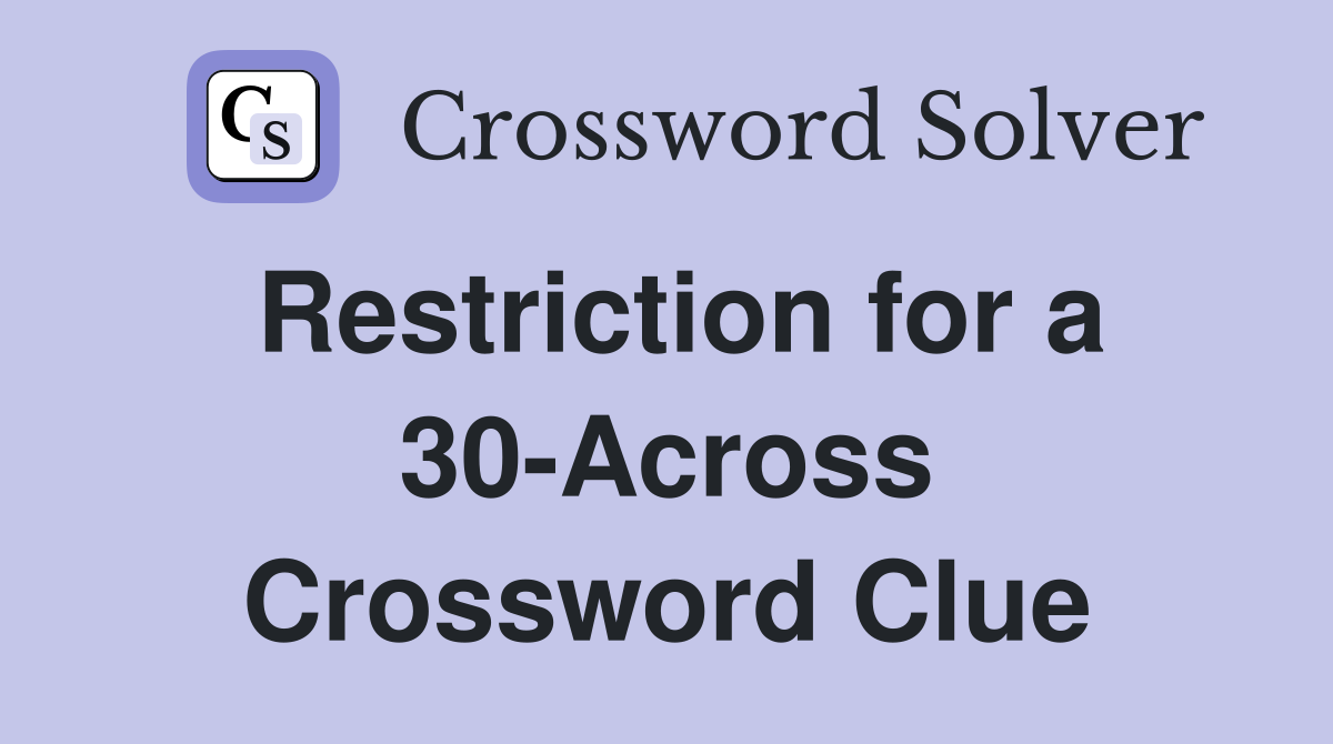 Restriction for a 30-Across Crossword Clue