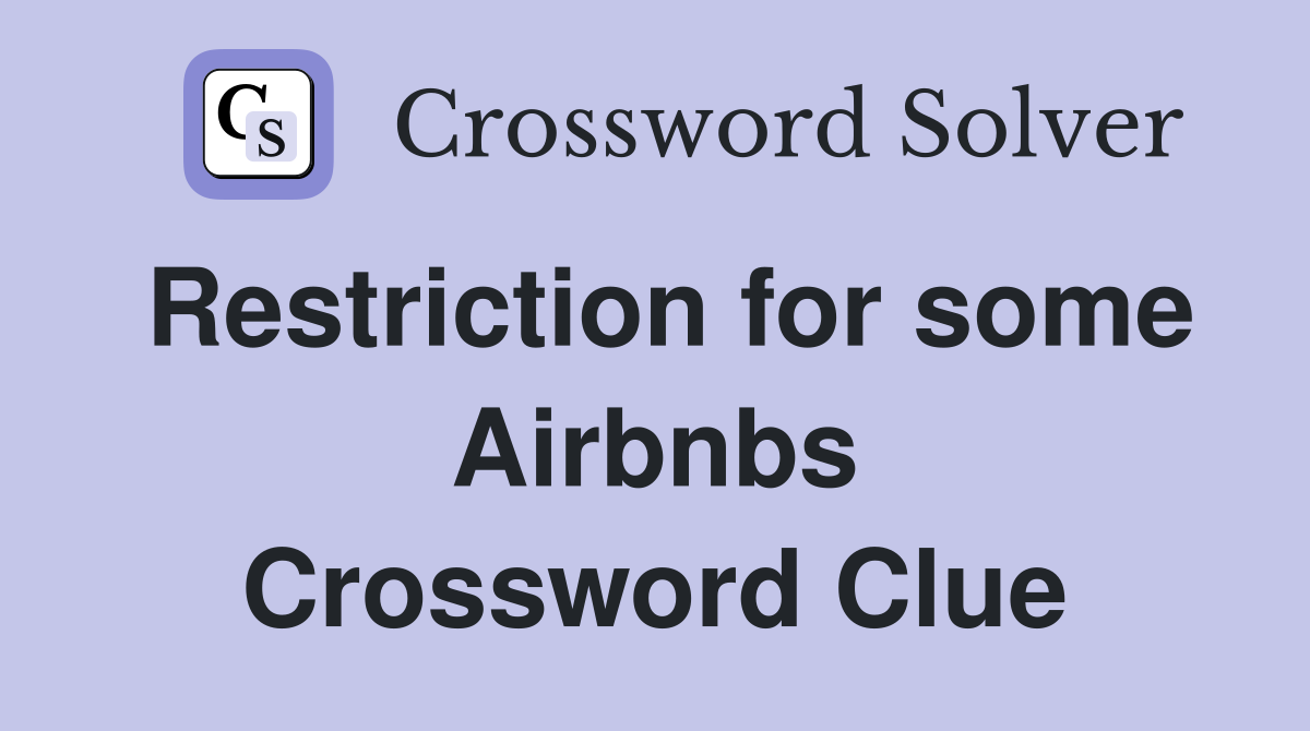 Restriction for some Airbnbs Crossword Clue