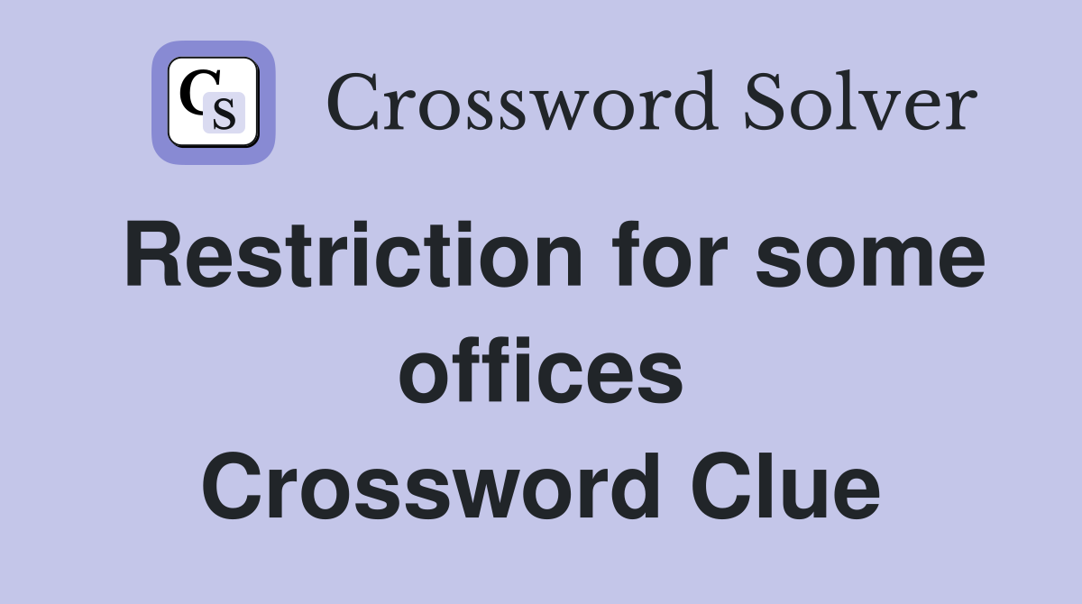 Restriction for some offices Crossword Clue