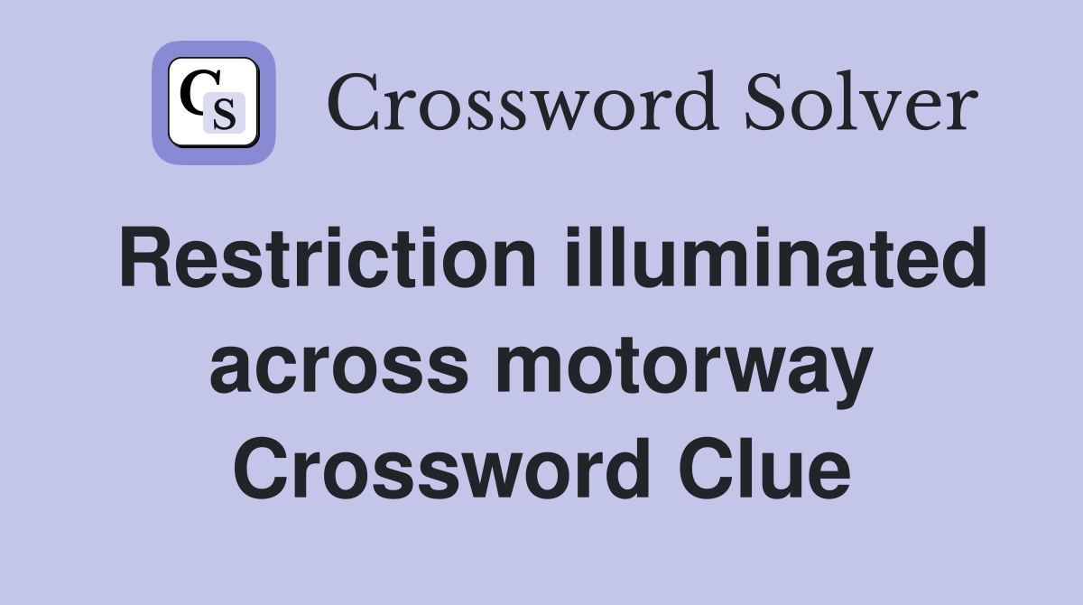 Restriction illuminated across motorway Crossword Clue