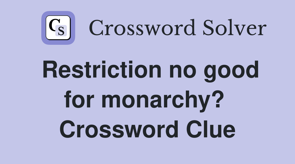 Restriction no good for monarchy?  Crossword Clue