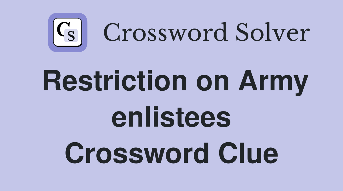 Restriction on Army enlistees Crossword Clue