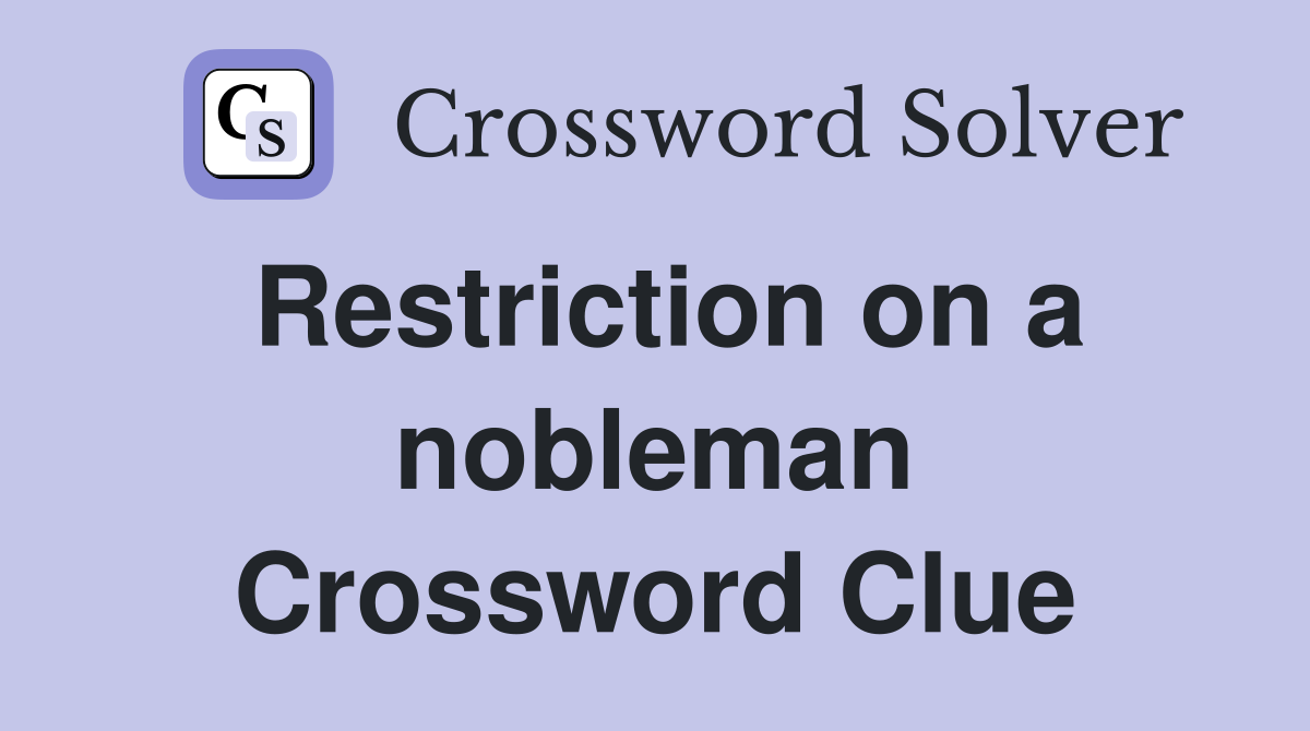 Restriction on a nobleman Crossword Clue
