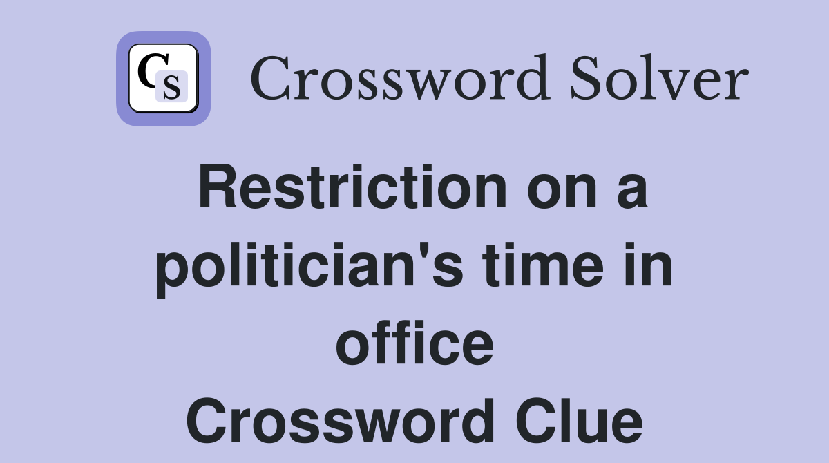 Restriction on a politician's time in office Crossword Clue