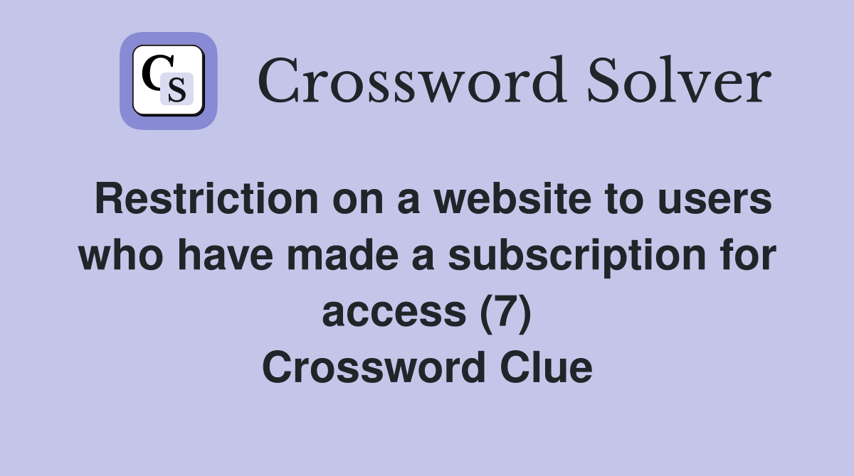 Restriction on a website to users who have made a subscription for access (7) Crossword Clue