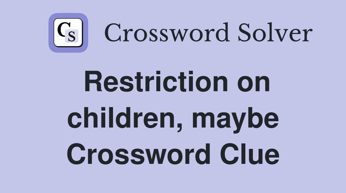 Restriction on children, maybe Crossword Clue