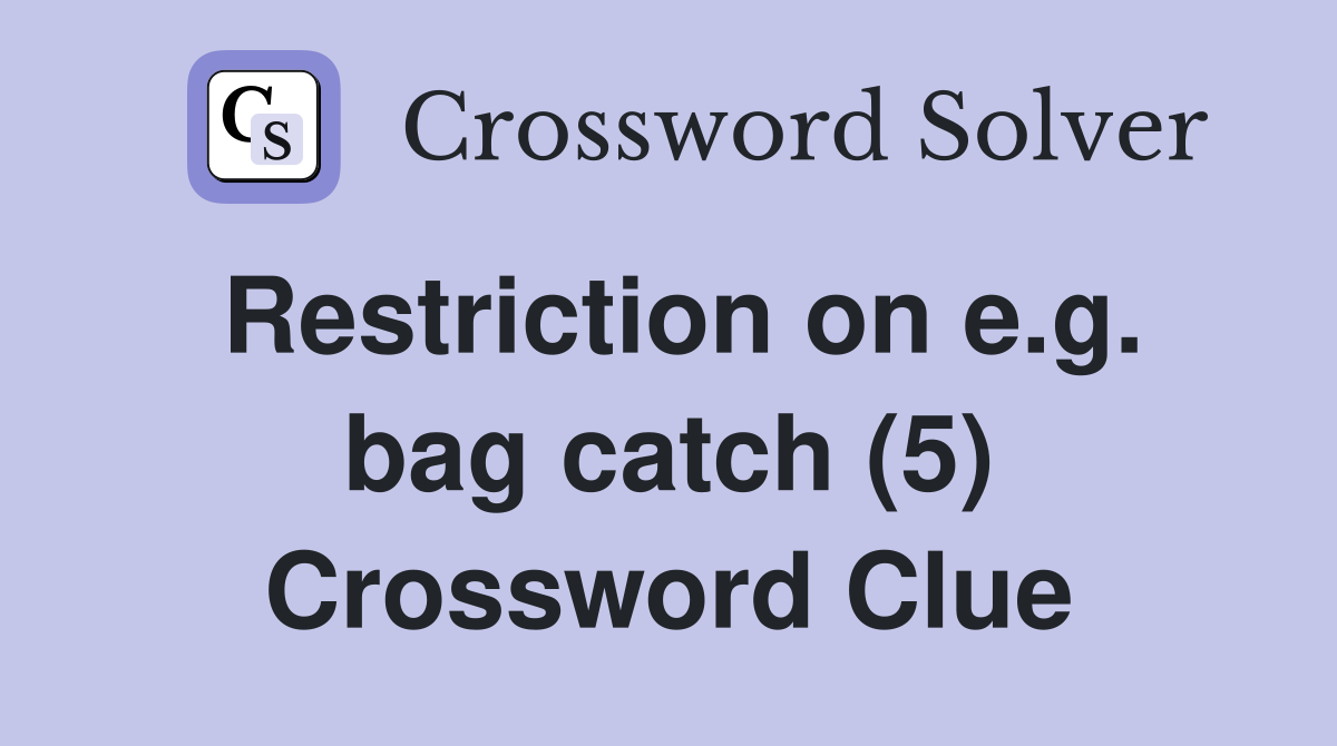 Restriction on e.g. bag catch (5) Crossword Clue