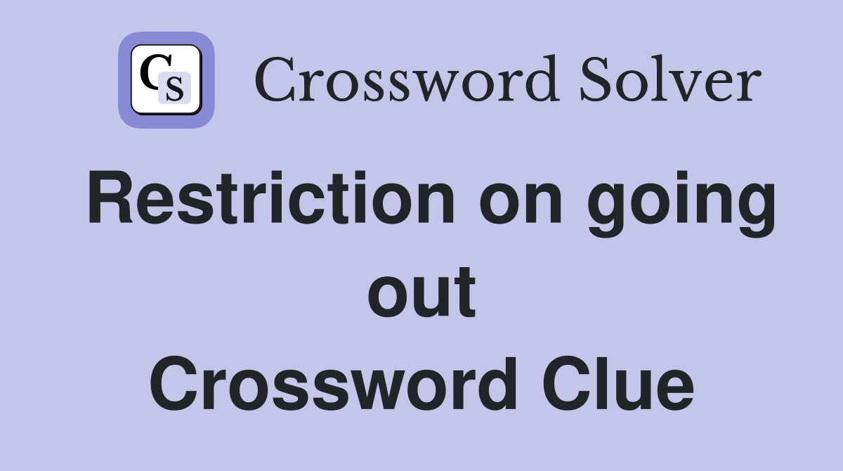 Restriction on going out Crossword Clue