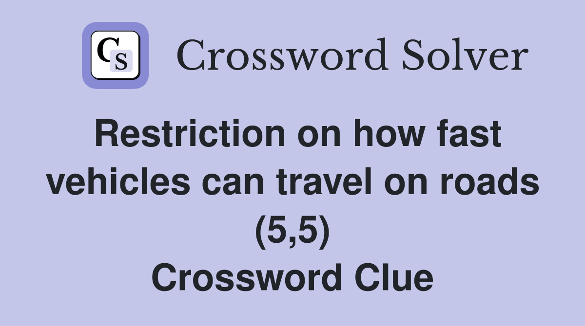 Restriction on how fast vehicles can travel on roads (5,5) Crossword Clue