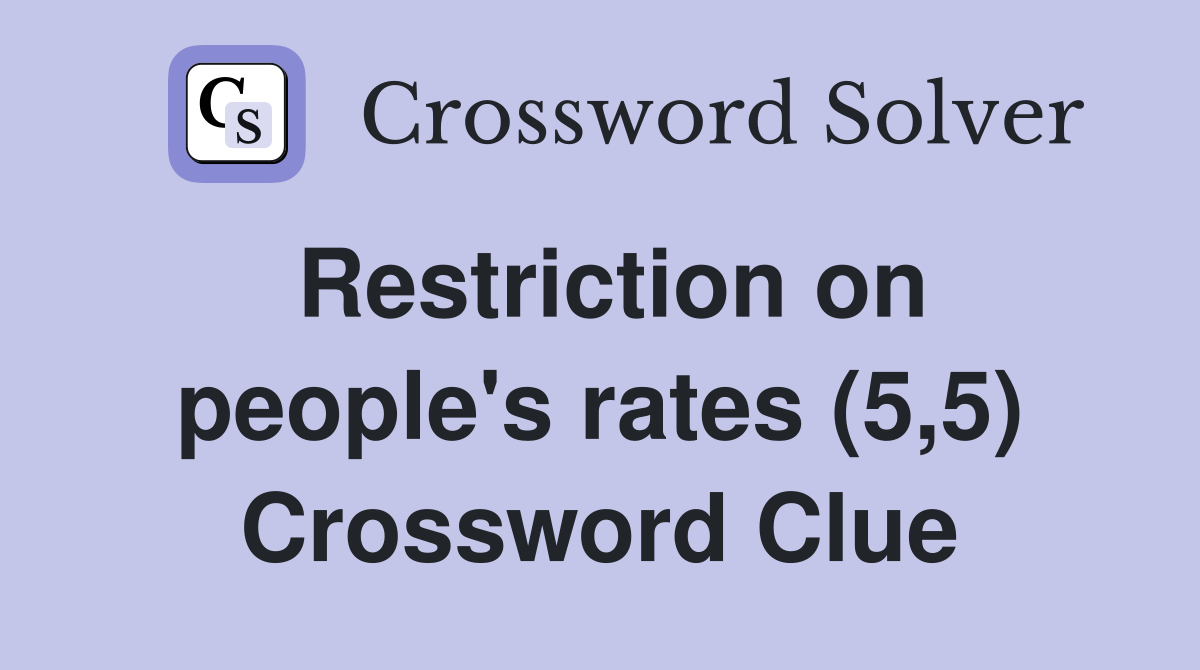 Restriction on people's rates (5,5) Crossword Clue